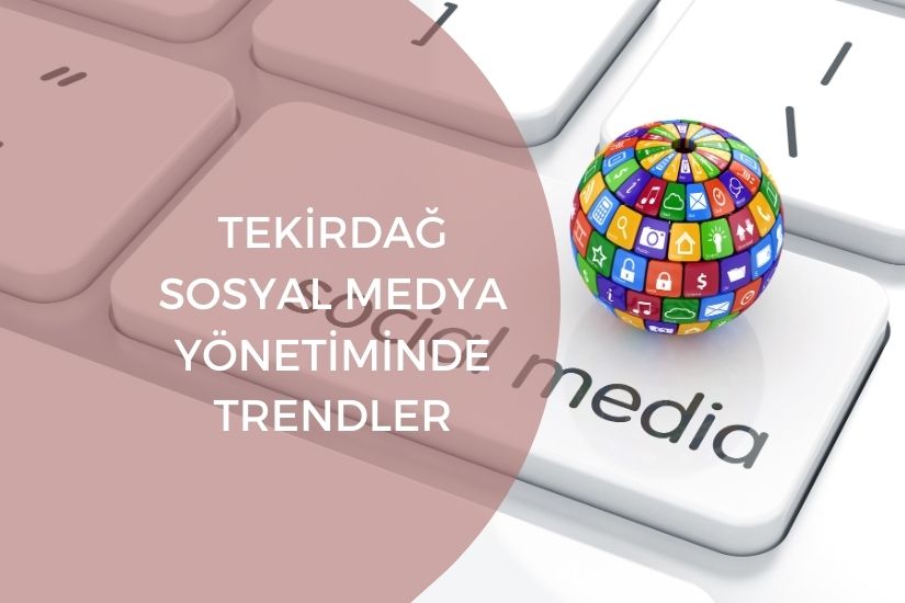 Tekirdağ Sosyal Medya Yönetiminde Trendler